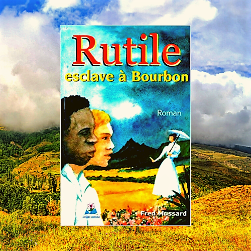 Fred Mussard : Rutile, esclave à Bourbon